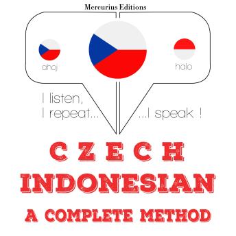 [Czech] - Česko - indonéština: kompletní metoda: I listen, I repeat, I speak : language learning course