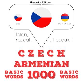 [Czech] - Čeština - arménština: 1000 základních slov: I listen, I repeat, I speak : language learning course