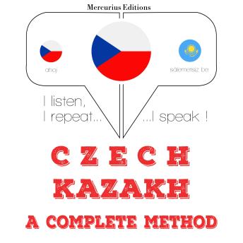[Czech] - Česko - Kazakh: kompletní metoda: I listen, I repeat, I speak : language learning course