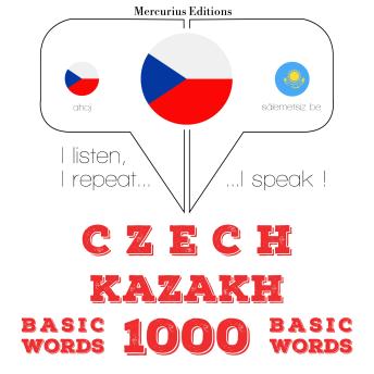 [Czech] - Čeština - kazaština: 1000 základních slov: I listen, I repeat, I speak : language learning course