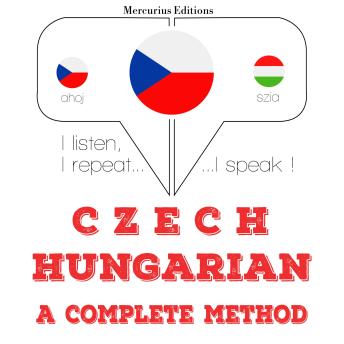 [Czech] - Česko - maďarština: kompletní metoda: I listen, I repeat, I speak : language learning course