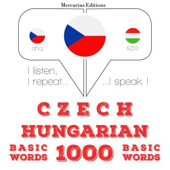 [Czech] - Čeština - maďarština: 1000 základních slov: I listen, I repeat, I speak : language learning course