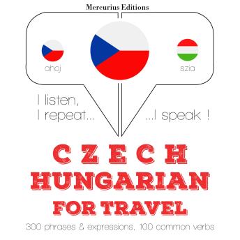 [Czech] - Česko - maďarština: Pro cestování: I listen, I repeat, I speak : language learning course