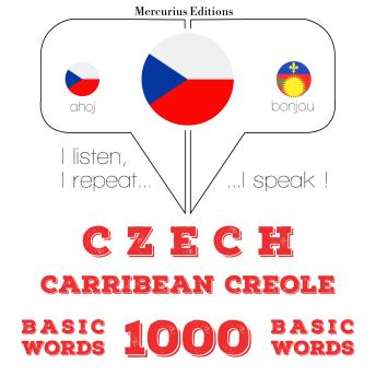 [Czech] - Česko - karibská kreolka: 1000 základních slov: I listen, I repeat, I speak : language learning course
