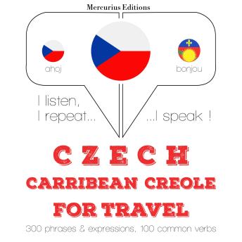 [Czech] - Česko - karibská kreolština: Pro cestování: I listen, I repeat, I speak : language learning course