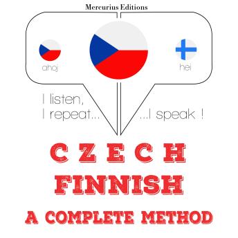 [Czech] - Česko - finština: kompletní metoda: I listen, I repeat, I speak : language learning course