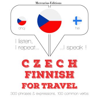 [Czech] - Česko - finština: Pro cestování: I listen, I repeat, I speak : language learning course