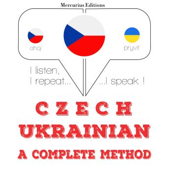 [Czech] - Česko - ukrajinština: kompletní metoda: I listen, I repeat, I speak : language learning course