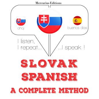 [Slovak] - Slovenský - Španielska: kompletná metóda: I listen, I repeat, I speak : language learning course
