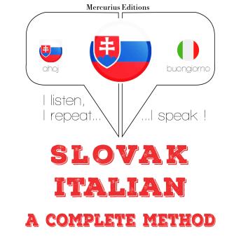 [Slovak] - Slovenský - Italian: kompletná metóda: I listen, I repeat, I speak : language learning course