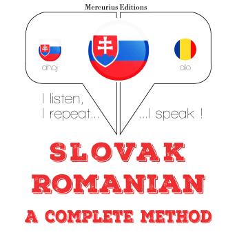 [Slovak] - Slovenský - Romanian: kompletná metóda: I listen, I repeat, I speak : language learning course