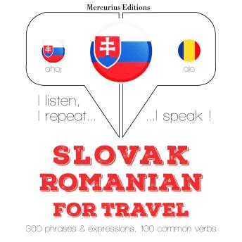 [Slovak] - Slovenský - Romanian: Na cestovanie: I listen, I repeat, I speak : language learning course