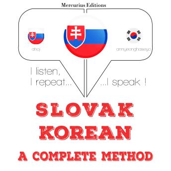 [Slovak] - Slovenský - kórejský: kompletná metóda: I listen, I repeat, I speak : language learning course