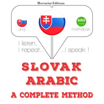 [Slovak] - Slovenský - arabský: kompletná metóda: I listen, I repeat, I speak : language learning course