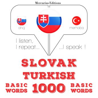 [Slovak] - Slovenský - Turkish: 1000 základných slov: I listen, I repeat, I speak : language learning course