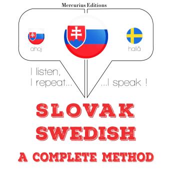 [Slovak] - Slovenský - švédsky: kompletná metóda: I listen, I repeat, I speak : language learning course
