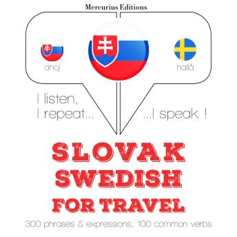 [Slovak] - Slovenský - švédsky: Na cestovanie: I listen, I repeat, I speak : language learning course