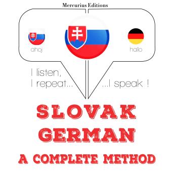 [Slovak] - Slovenský - Nemec: kompletná metóda: I listen, I repeat, I speak : language learning course