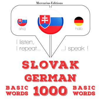 [Slovak] - Slovenský - Nemeckí: 1000 základných slov: I listen, I repeat, I speak : language learning course