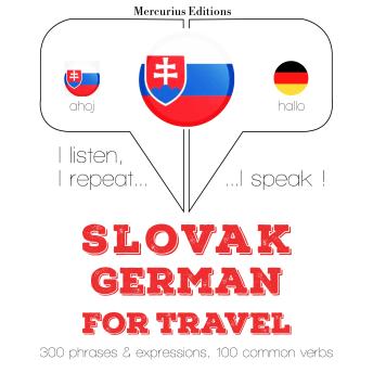 [Slovak] - Slovenský - Nemec: Na cestovanie: I listen, I repeat, I speak : language learning course