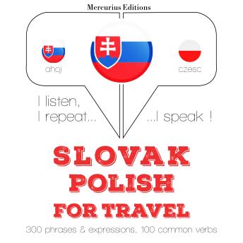 [Slovak] - Slovenský - Polish: Na cestovanie: I listen, I repeat, I speak : language learning course