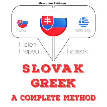 [Slovak] - Slovenský - po grécky: kompletná metóda: I listen, I repeat, I speak : language learning course