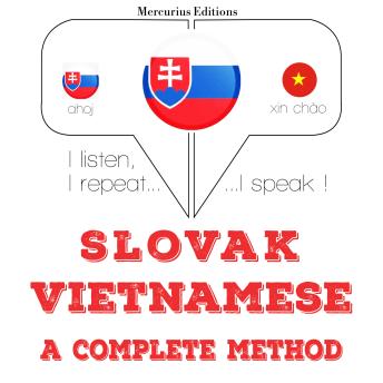 [Slovak] - Slovenský - Vietnamese: kompletná metóda: I listen, I repeat, I speak : language learning course