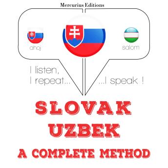 [Slovak] - Slovenský - Uzbek: kompletná metóda: I listen, I repeat, I speak : language learning course