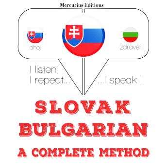 [Slovak] - Slovenský - bulharsky: kompletná metóda: I listen, I repeat, I speak : language learning course
