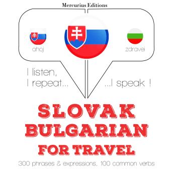 [Slovak] - Slovenský - bulharsky: Na cestovanie: I listen, I repeat, I speak : language learning course