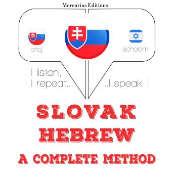 [Slovak] - Slovenský - Hebrew: kompletná metóda: I listen, I repeat, I speak : language learning course