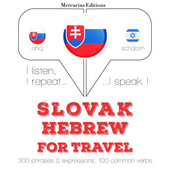[Slovak] - Slovenský - Hebrew: Na cestovanie: I listen, I repeat, I speak : language learning course