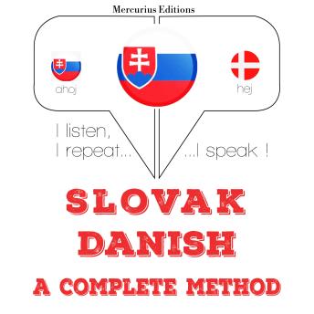 [Slovak] - Slovenský - dánsky: kompletná metóda: I listen, I repeat, I speak : language learning course