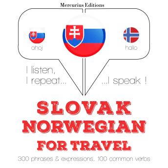 [Slovak] - Slovenský - Norwegian: Na cestovanie: I listen, I repeat, I speak : language learning course
