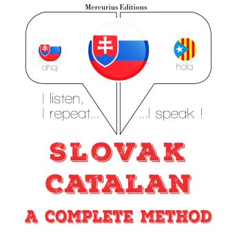 [Slovak] - Slovenský - Katalánsky: kompletná metóda: I listen, I repeat, I speak : language learning course
