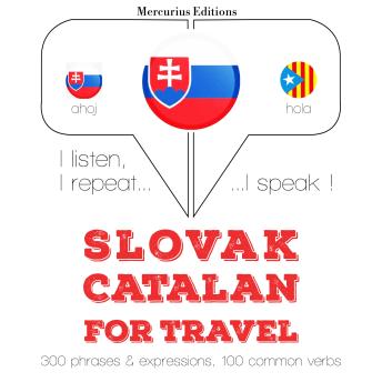 [Slovak] - Slovenský - Katalánsky: Na cestovanie: I listen, I repeat, I speak : language learning course