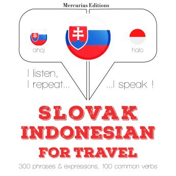 [Slovak] - Slovenský - Indonesian: Na cestovanie: I listen, I repeat, I speak : language learning course