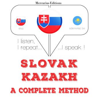 [Slovak] - Slovenský - Kazašský: kompletná metóda: I listen, I repeat, I speak : language learning course