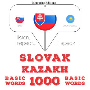[Slovak] - Slovenský - kazašskej: 1000 základných slov: I listen, I repeat, I speak : language learning course