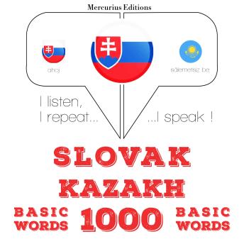[Slovak] - Slovenský - kazašskej: 1000 základných slov: I listen, I repeat, I speak : language learning course