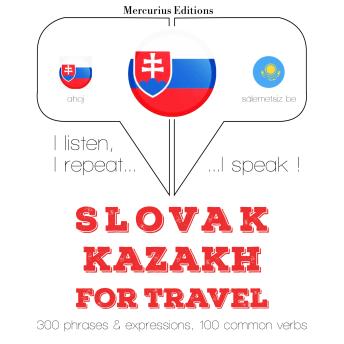 [Slovak] - Slovenský - Kazašský: Na cestovanie: I listen, I repeat, I speak : language learning course
