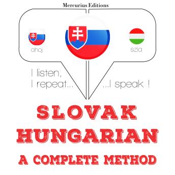 [Slovak] - Slovenský - Hungarian: kompletná metóda: I listen, I repeat, I speak : language learning course