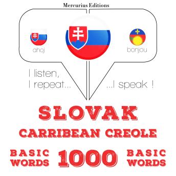 [Slovak] - Slovenský - Carribean Creole: 1000 základných slov: I listen, I repeat, I speak : language learning course