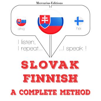 [Slovak] - Slovenský - fínsky: kompletná metóda: I listen, I repeat, I speak : language learning course
