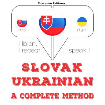 [Slovak] - Slovenský - Ukrajinská: kompletná metóda: I listen, I repeat, I speak : language learning course