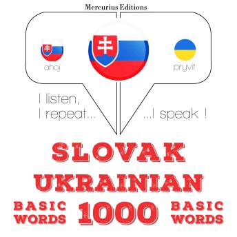 [Slovak] - Slovenský - Ukrajinská: 1000 základných slov: I listen, I repeat, I speak : language learning course