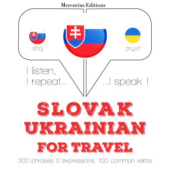 [Slovak] - Slovenský - Ukrajinská: Na cestovanie: I listen, I repeat, I speak : language learning course