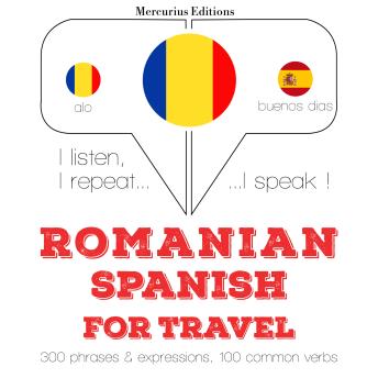 [Romanian] - Română - spaniolă: Pentru călătorie: I listen, I repeat, I speak : language learning course