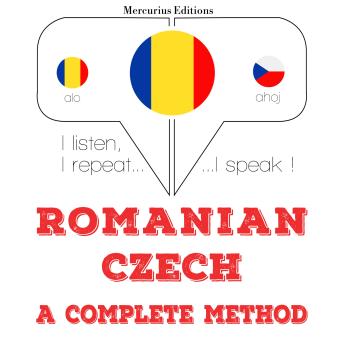 [Romanian] - Română - Cehă: o metodă completă: I listen, I repeat, I speak : language learning course
