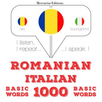 [Romanian] - Italiană - Română: 1000 de cuvinte de bază: I listen, I repeat, I speak : language learning course